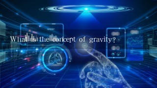 What is the concept of gravity?